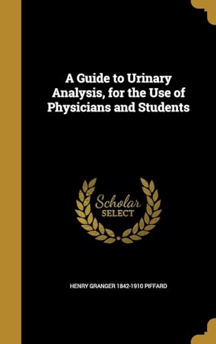 A Guide to Urinary Analysis: for the Use of Physicians and Students