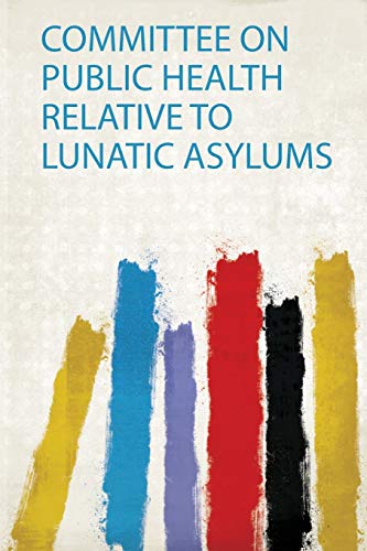 Committee on Public Health Relative to Lunatic Asylums