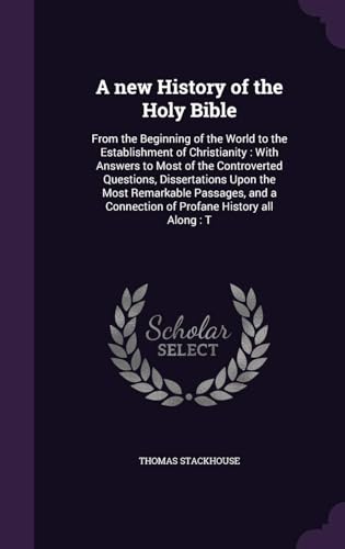 A New History of the Holy Bible: from the Beginning of the World, to the Establishment of Christianity