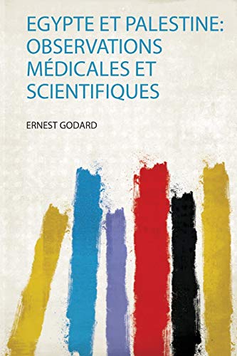 Egypte Et Palestine: Observations Médicales Et Scientifiques