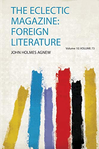 The Eclectic Magazine: Foreign Literature Volume 10; Volume 73