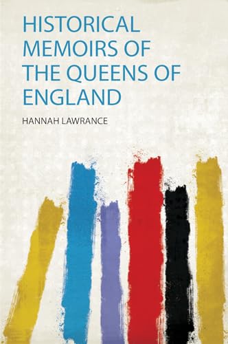 Historical Memoirs of the Queens of England