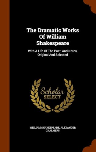 The Dramatic Works of William Shakespeare: With a Life of the Poet, and Notes, Original and Selected, Together With a Copious Glossary