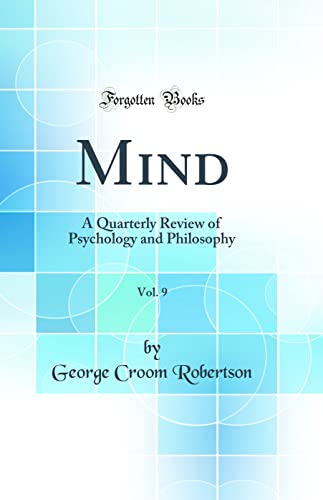 Mind, Vol. 9: A Quarterly Review of Psychology and Philosophy (Classic Reprint)