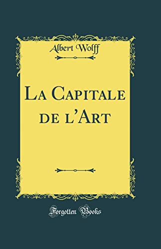 La Capitale de l'Art (Classic Reprint)