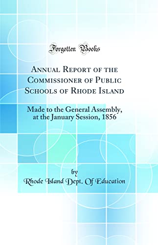 Annual Report of the Commissioner of Public Schools of Rhode Island: Made to the General Assembly, at the January Session, 1856 (Classic Reprint)