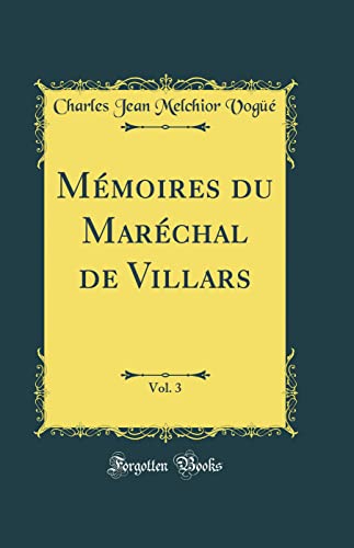 Mémoires du Maréchal de Villars, Vol. 3 (Classic Reprint)