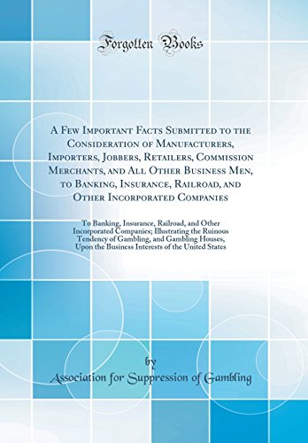 A Few Important Facts Submitted to the Consideration of Manufacturers, Importers, Jobbers, Retailers, Commission Merchants, and All Other Business Men, to Banking, Insurance, Railroad, and Other Incorporated Companies: To Banking, Insurance, Railroad, and