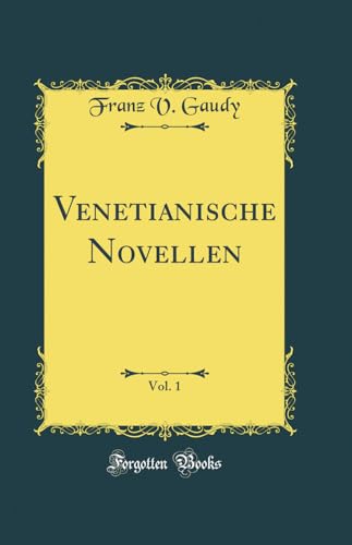 Venetianische Novellen, Vol. 1 (Classic Reprint)
