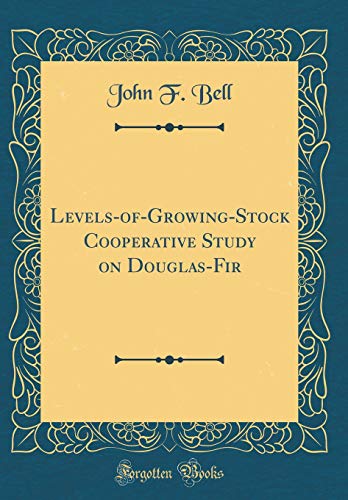 Levels-of-Growing-Stock Cooperative Study on Douglas-Fir (Classic Reprint)