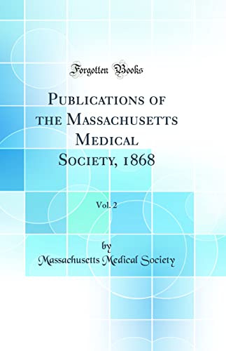 Publications of the Massachusetts Medical Society, 1868, Vol. 2 (Classic Reprint)
