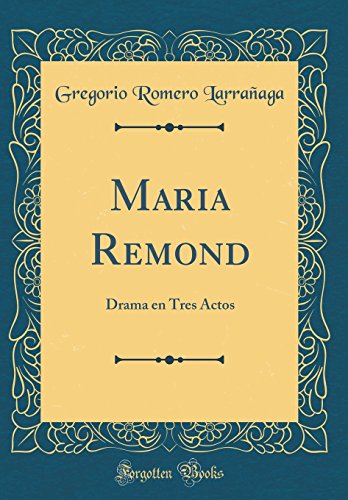 Maria Remond: Drama en Tres Actos (Classic Reprint)