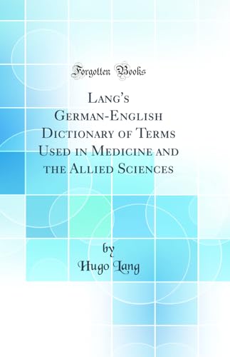 Lang's German-English Dictionary of Terms Used in Medicine and the Allied Sciences (Classic Reprint)