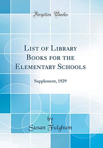 List of Library Books for the Elementary Schools: Supplement, 1929 (Classic Reprint)