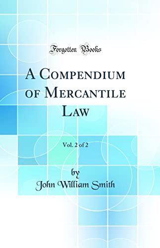 A Compendium of Mercantile Law, Vol. 2 of 2 (Classic Reprint)