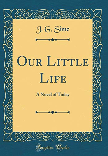 Our Little Life: A Novel of Today (Classic Reprint)