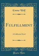Fulfillment: A California Novel (Classic Reprint)