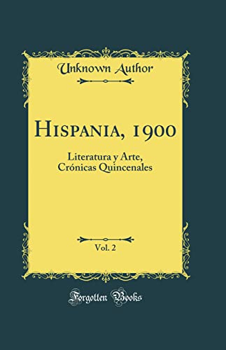 Hispania, 1900, Vol. 2: Literatura y Arte, Crónicas Quincenales (Classic Reprint)