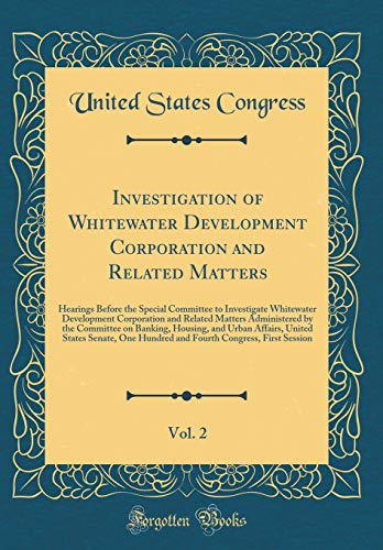 Investigation of Whitewater Development Corporation and Related Matters, Vol. 2: Hearings Before the Special Committee to Investigate Whitewater Development Corporation and Related Matters Administered by the Committee on Banking, Housing, and Urban Affai