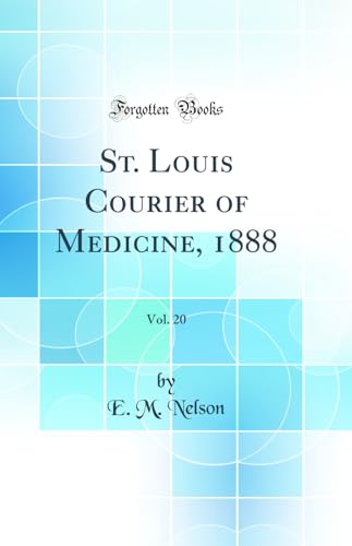 St. Louis Courier of Medicine, 1888, Vol. 20 (Classic Reprint)
