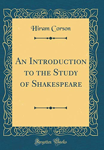 An Introduction to the Study of Shakespeare (Classic Reprint)