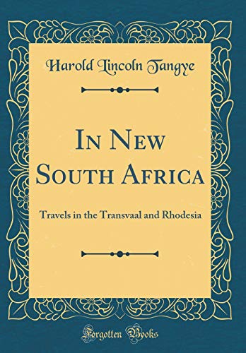 In New South Africa: Travels in the Transvaal and Rhodesia (Classic Reprint)