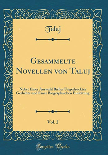 Gesammelte Novellen von Taluj, Vol. 2: Nebst Einer Auswahl Bisher Ungedruckter Gedichte und Einer Biographischen Einleitung (Classic Reprint)