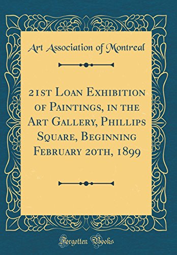 21st Loan Exhibition of Paintings, in the Art Gallery, Phillips Square, Beginning February 20th, 1899 (Classic Reprint)