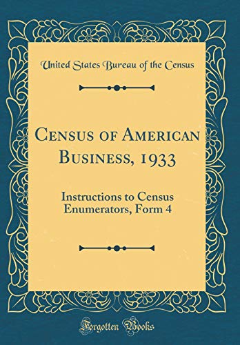 Census of American Business, 1933: Instructions to Census Enumerators, Form 4 (Classic Reprint)