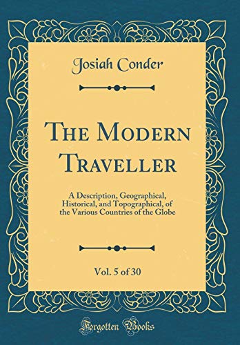 The Modern Traveller, Vol. 5 of 30: A Description, Geographical, Historical, and Topographical, of the Various Countries of the Globe (Classic Reprint)