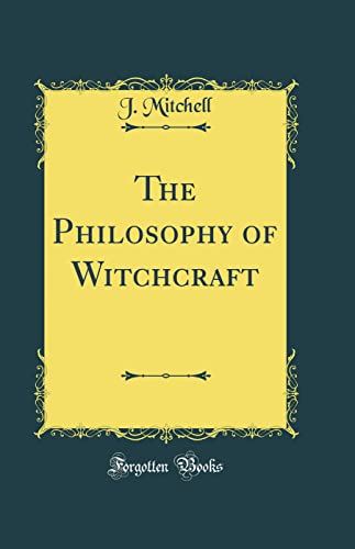 The Philosophy of Witchcraft (Classic Reprint)