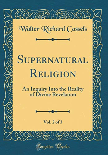 Supernatural Religion, Vol. 2 of 3: An Inquiry Into the Reality of Divine Revelation (Classic Reprint)