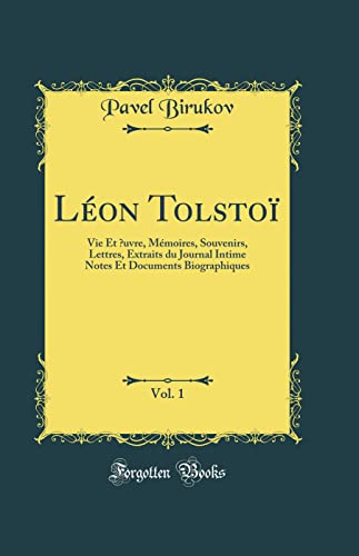 Léon Tolstoï, Vol. 1: Vie Et Œuvre, Mémoires, Souvenirs, Lettres, Extraits du Journal Intime Notes Et Documents Biographiques (Classic Reprint)