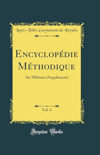 Encyclopédie Méthodique, Vol. 4: Art Militaire (Supplément) (Classic Reprint)