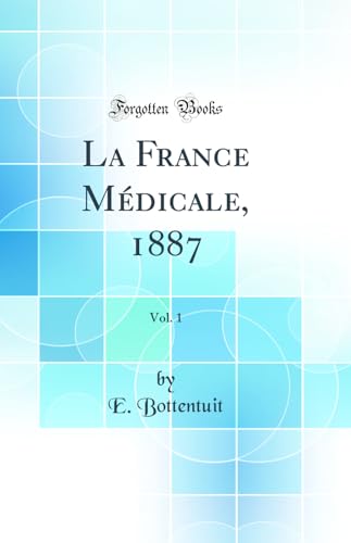 La France Médicale, 1887, Vol. 1 (Classic Reprint)