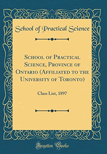 School of Practical Science, Province of Ontario (Affiliated to the University of Toronto): Class List, 1897 (Classic Reprint)