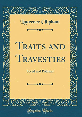 Traits and Travesties: Social and Political (Classic Reprint)