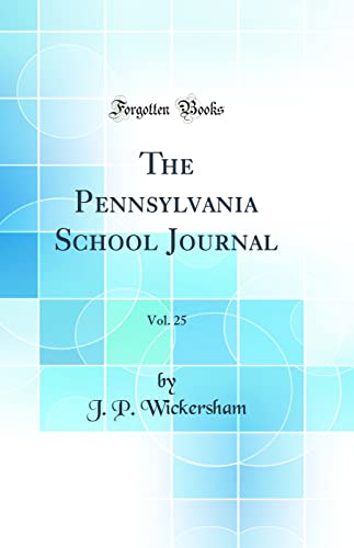 The Pennsylvania School Journal, Vol. 25 (Classic Reprint)