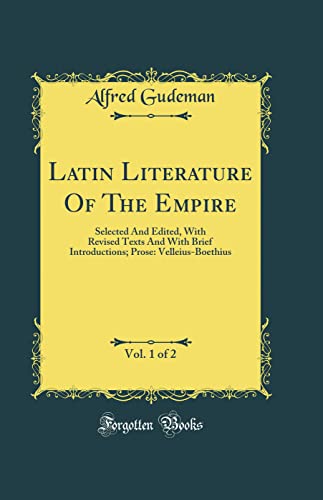 Latin Literature Of The Empire, Vol. 1 of 2: Selected And Edited, With Revised Texts And With Brief Introductions; Prose: Velleius-Boethius (Classic Reprint)
