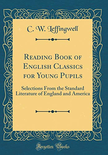 Reading Book of English Classics for Young Pupils: Selections From the Standard Literature of England and America (Classic Reprint)