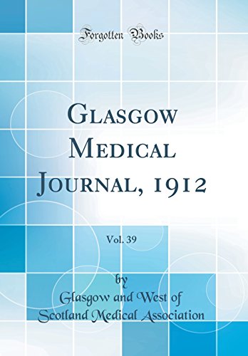 Glasgow Medical Journal, 1912, Vol. 39 (Classic Reprint)