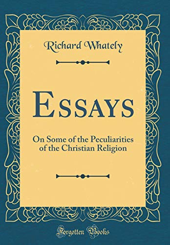 Essays: On Some of the Peculiarities of the Christian Religion (Classic Reprint)