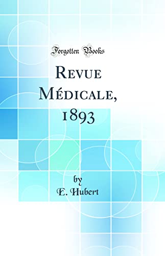 Revue Médicale, 1893 (Classic Reprint)
