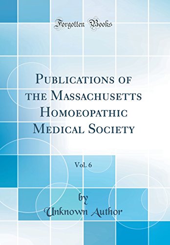Publications of the Massachusetts Homoeopathic Medical Society, Vol. 6 (Classic Reprint)