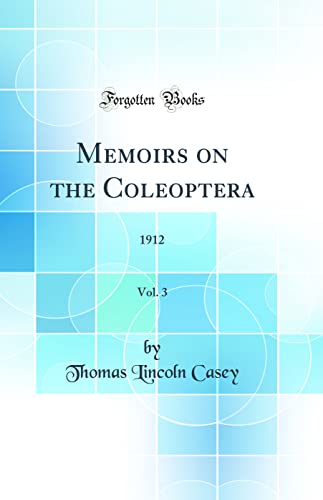 Memoirs on the Coleoptera, Vol. 3: 1912 (Classic Reprint)