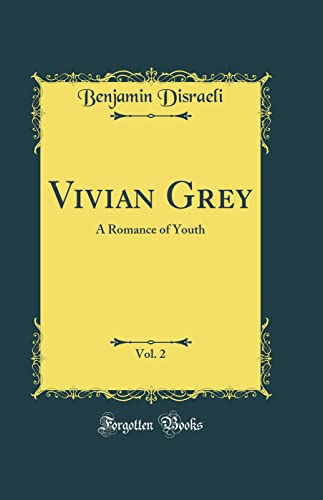 Vivian Grey, Vol. 2: A Romance of Youth (Classic Reprint)