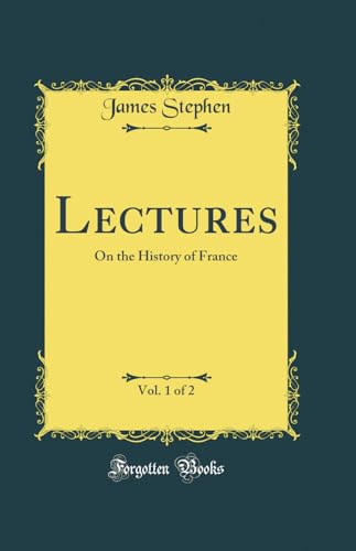 Lectures, Vol. 1 of 2: On the History of France (Classic Reprint)