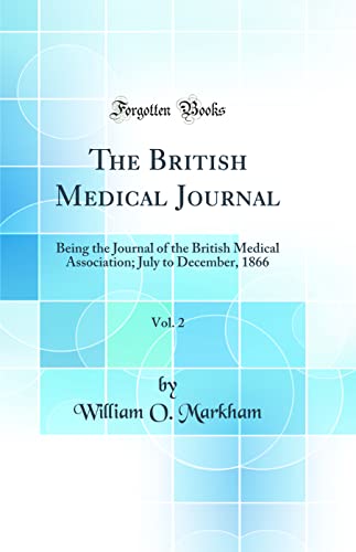 The British Medical Journal, Vol. 2: Being the Journal of the British Medical Association; July to December, 1866 (Classic Reprint)
