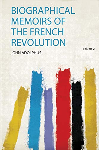 Biographical Memoirs of the French Revolution Volume 2