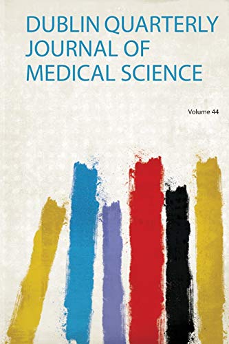 Dublin Quarterly Journal of Medical Science Volume 44